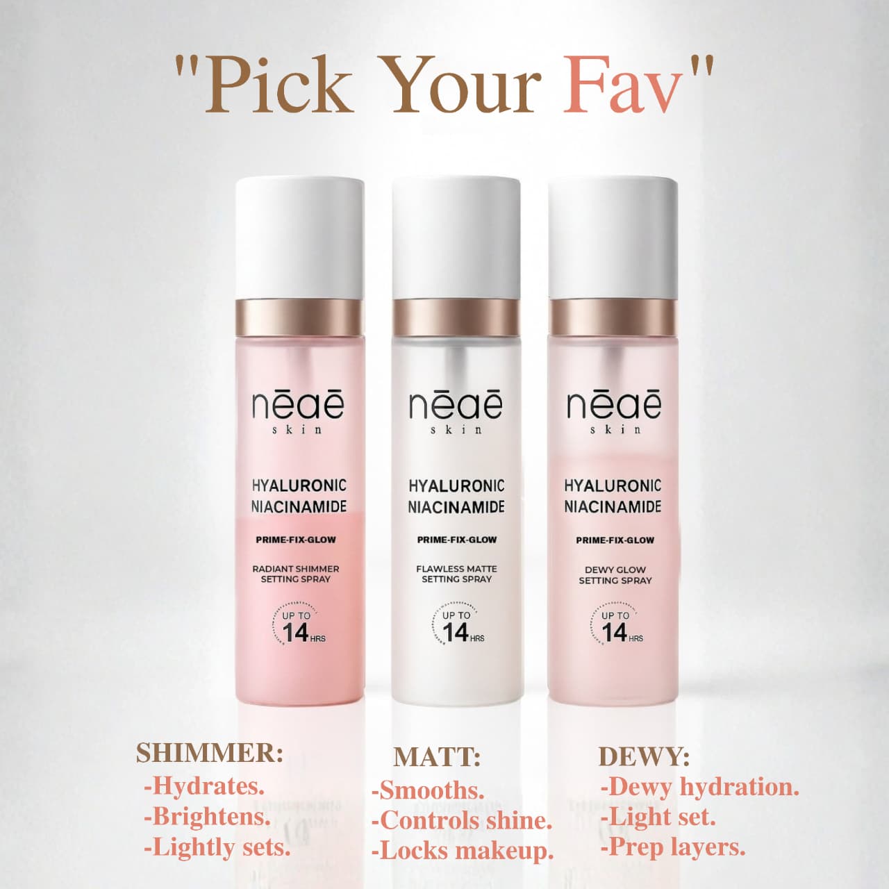 Dewy Glow Setting Spray • Hyaluronic Acid • Niacinamide (Hydration & Glow)
Flawless Matte Setting Spray • Hyaluronic Acid • Niacinamide (Sets Makeup)
Radiant Shimmer Setting Spray • Hyaluronic Acid • Niacinamide (Hydration & Shimmer)