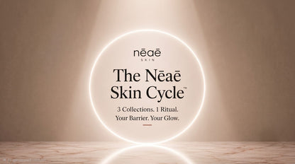 The Nēaē Skin Cycle: 3 Collections. 1 Ritual. Your Barrier.Your Glow